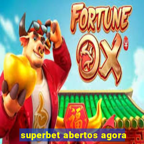 superbet abertos agora